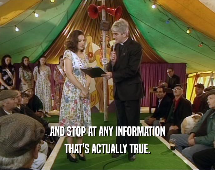 AND STOP AT ANY INFORMATION THAT'S ACTUALLY TRUE. 