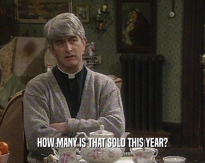 HOW MANY IS THAT SOLD THIS YEAR?  