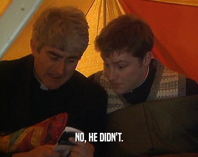 NO, HE DIDN'T.  