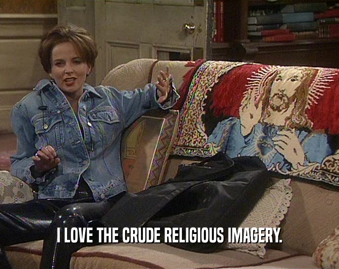 I LOVE THE CRUDE RELIGIOUS IMAGERY.  