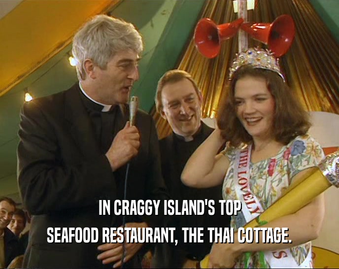 IN CRAGGY ISLAND'S TOP
 SEAFOOD RESTAURANT, THE THAI COTTAGE.
 