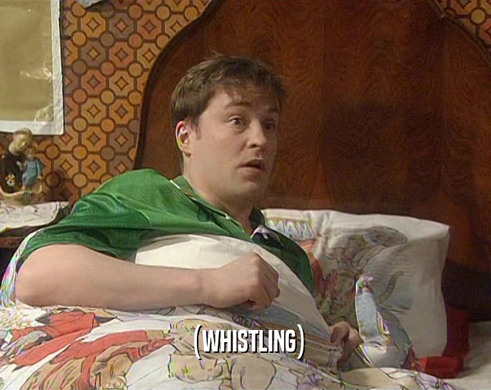 (WHISTLING)  