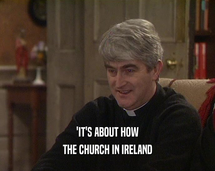 'IT'S ABOUT HOW
 THE CHURCH IN IRELAND
 