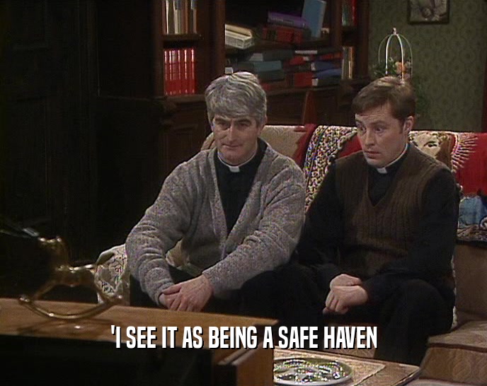 'I SEE IT AS BEING A SAFE HAVEN  