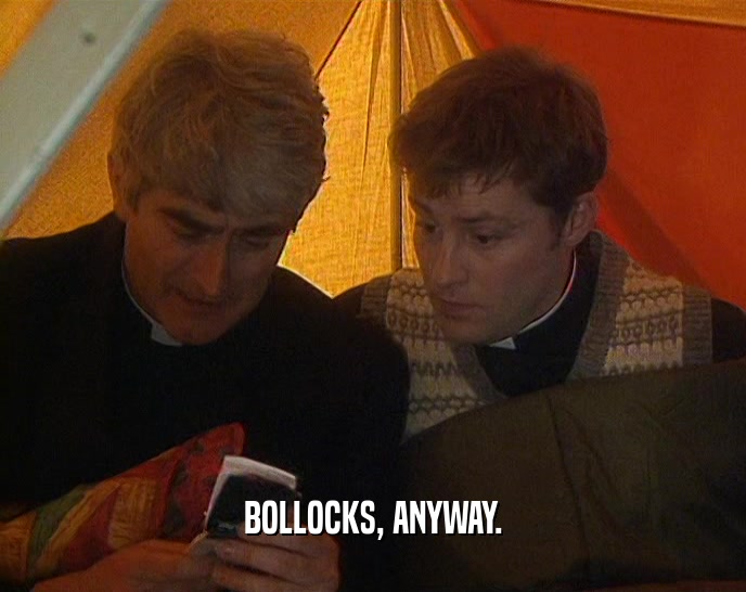 BOLLOCKS, ANYWAY.  