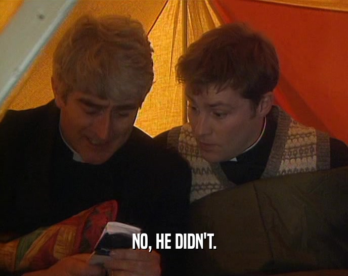 NO, HE DIDN'T.  