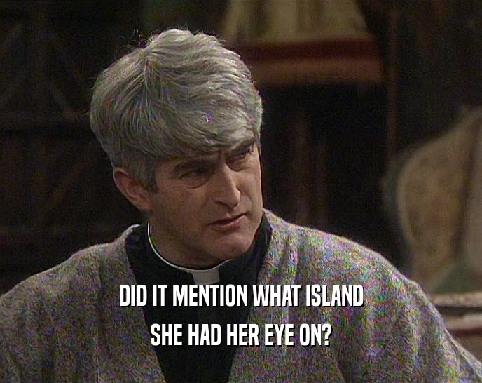 DID IT MENTION WHAT ISLAND SHE HAD HER EYE ON? 