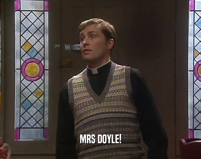 MRS DOYLE!  