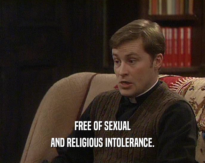 FREE OF SEXUAL
 AND RELIGIOUS INTOLERANCE.
 
