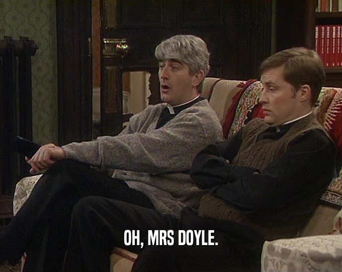OH, MRS DOYLE.  