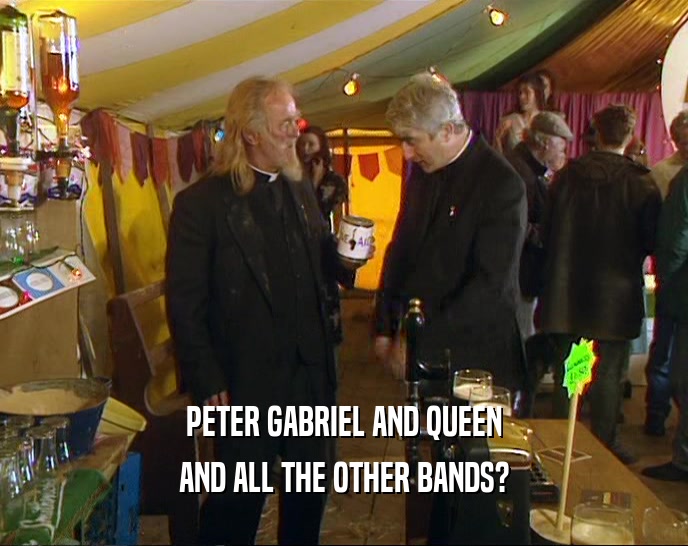 PETER GABRIEL AND QUEEN AND ALL THE OTHER BANDS? 