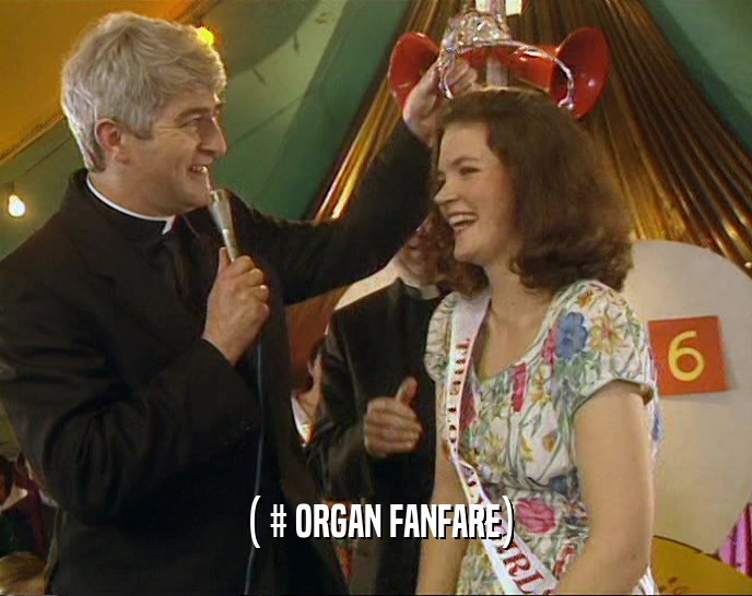 ( # ORGAN FANFARE)  