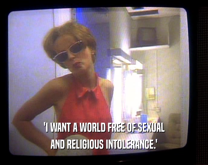'I WANT A WORLD FREE OF SEXUAL AND RELIGIOUS INTOLERANCE.' 