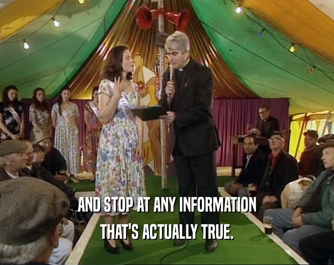 AND STOP AT ANY INFORMATION THAT'S ACTUALLY TRUE. 