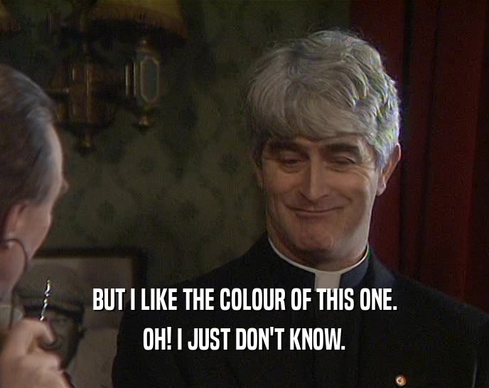 BUT I LIKE THE COLOUR OF THIS ONE. OH! I JUST DON'T KNOW. 