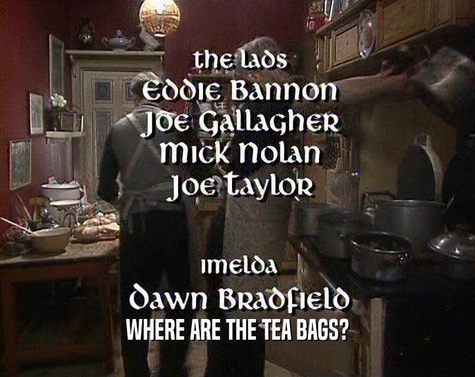 WHERE ARE THE TEA BAGS?
  