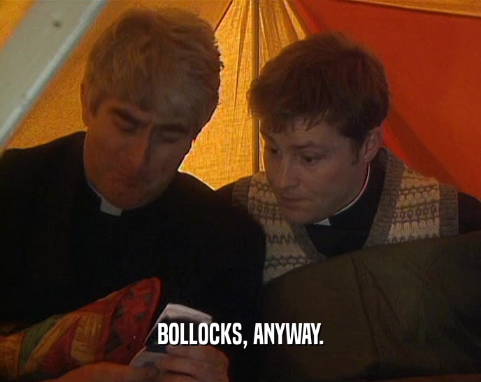 BOLLOCKS, ANYWAY.  