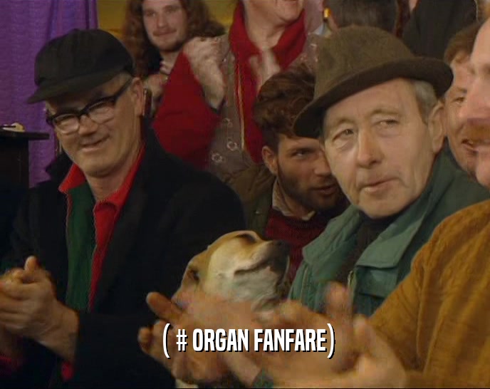 ( # ORGAN FANFARE)  