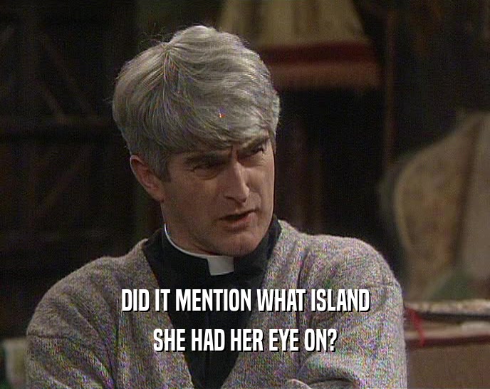 DID IT MENTION WHAT ISLAND SHE HAD HER EYE ON? 