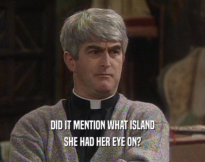 DID IT MENTION WHAT ISLAND SHE HAD HER EYE ON? 