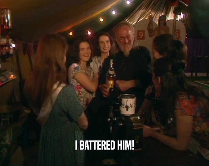 I BATTERED HIM!  