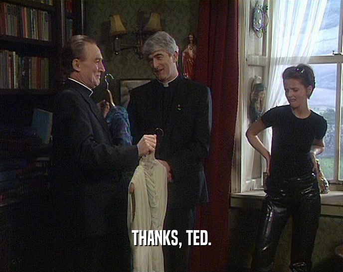 THANKS, TED.  