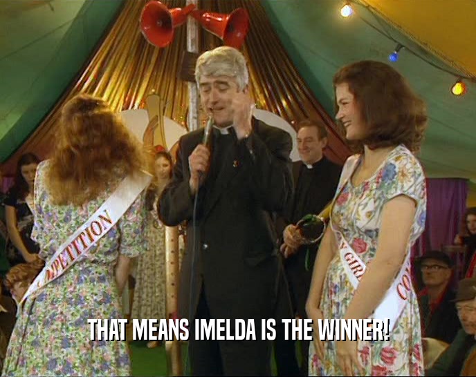 THAT MEANS IMELDA IS THE WINNER!  
