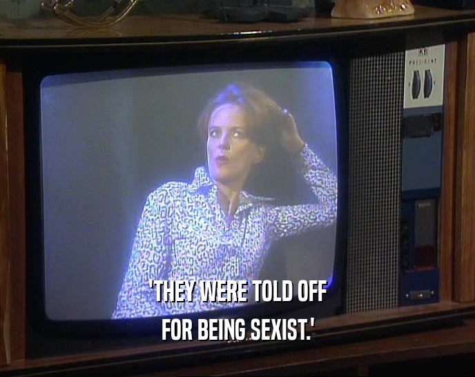 'THEY WERE TOLD OFF FOR BEING SEXIST.' 