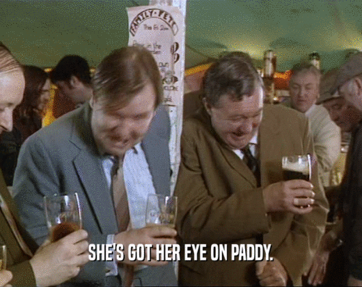 SHE'S GOT HER EYE ON PADDY.  