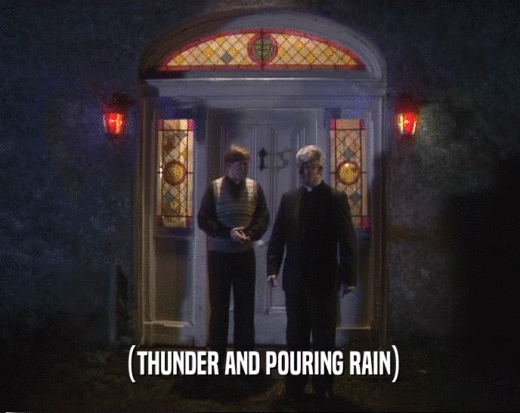 (THUNDER AND POURING RAIN)
  