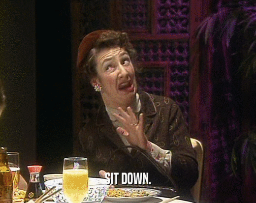 SIT DOWN.  