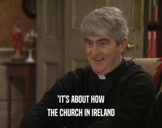 'IT'S ABOUT HOW
 THE CHURCH IN IRELAND
 