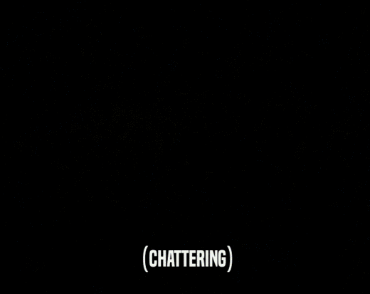 (CHATTERING)  
