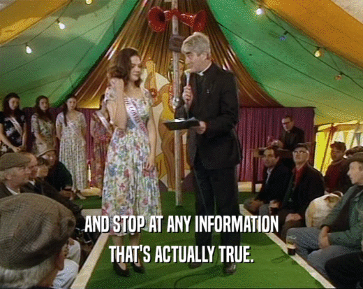 AND STOP AT ANY INFORMATION THAT'S ACTUALLY TRUE. 