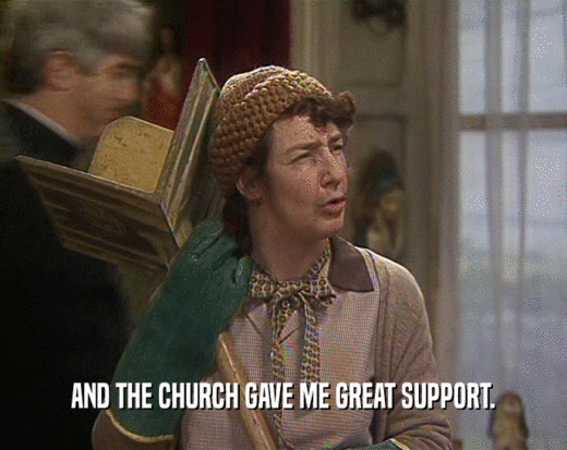 AND THE CHURCH GAVE ME GREAT SUPPORT.
  
