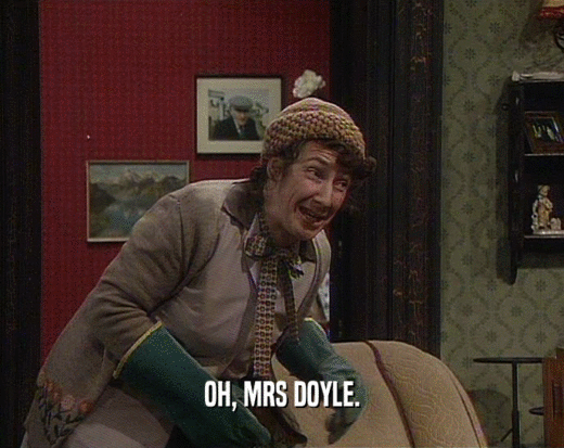 OH, MRS DOYLE.  