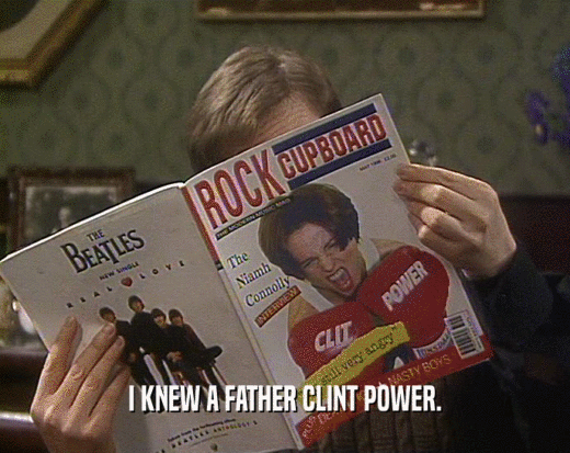 I KNEW A FATHER CLINT POWER.  