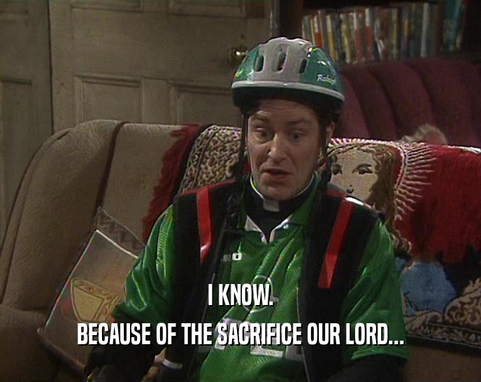 I KNOW. BECAUSE OF THE SACRIFICE OUR LORD... 