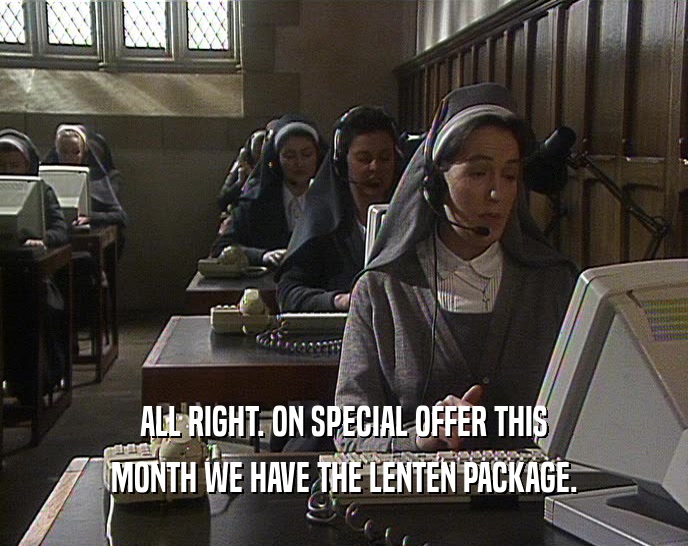 ALL RIGHT. ON SPECIAL OFFER THIS MONTH WE HAVE THE LENTEN PACKAGE. 