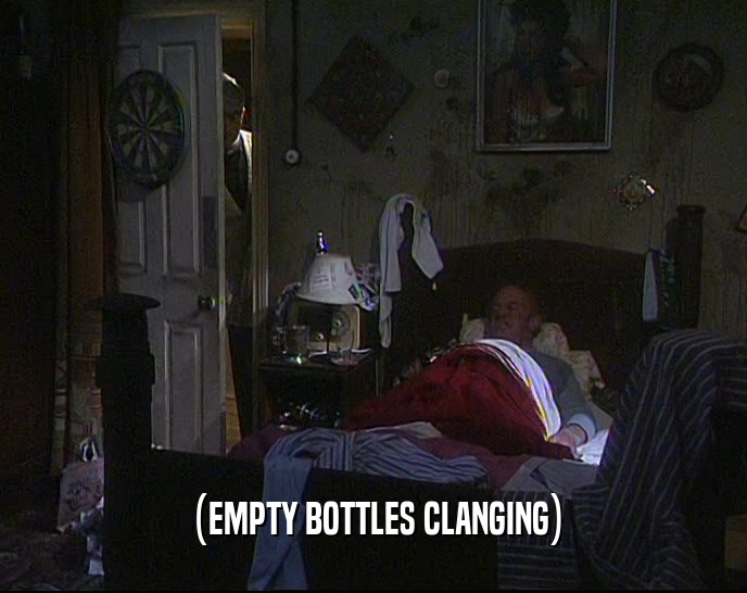 (EMPTY BOTTLES CLANGING)  