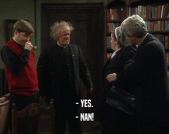 - YES. - NAN! 