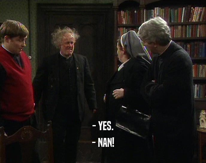 - YES. - NAN! 