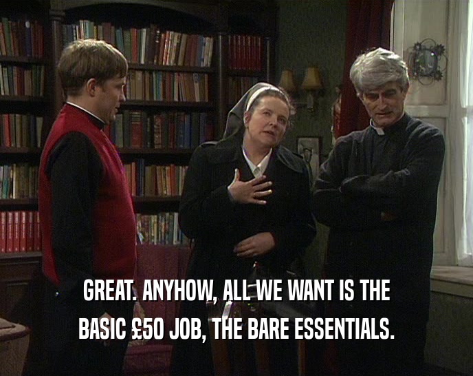 GREAT. ANYHOW, ALL WE WANT IS THE BASIC 