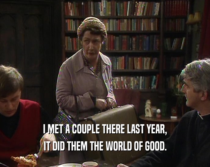 I MET A COUPLE THERE LAST YEAR, IT DID THEM THE WORLD OF GOOD. 