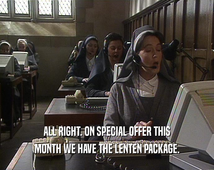 ALL RIGHT. ON SPECIAL OFFER THIS MONTH WE HAVE THE LENTEN PACKAGE. 