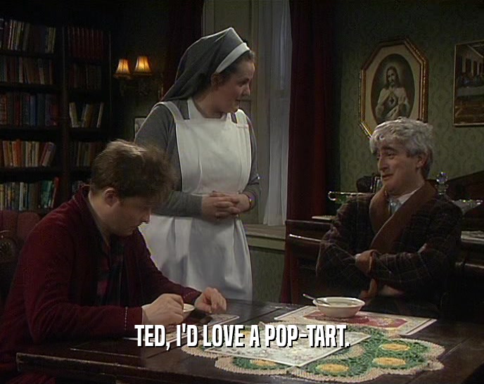 TED, I'D LOVE A POP-TART.  