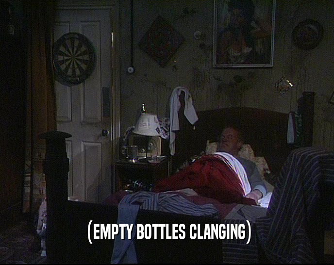 (EMPTY BOTTLES CLANGING)  