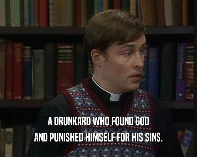 A DRUNKARD WHO FOUND GOD AND PUNISHED HIMSELF FOR HIS SINS. 