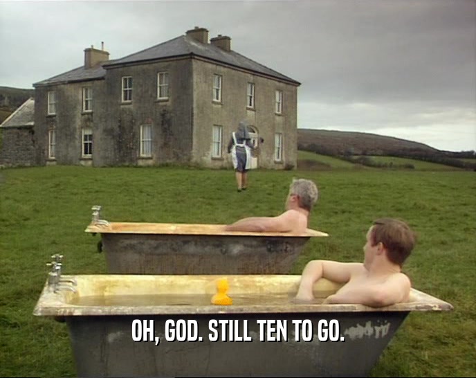 OH, GOD. STILL TEN TO GO.  