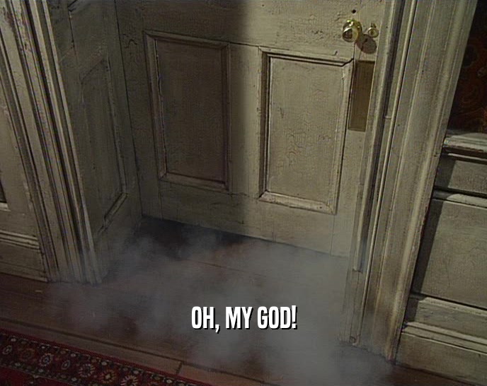 OH, MY GOD!  